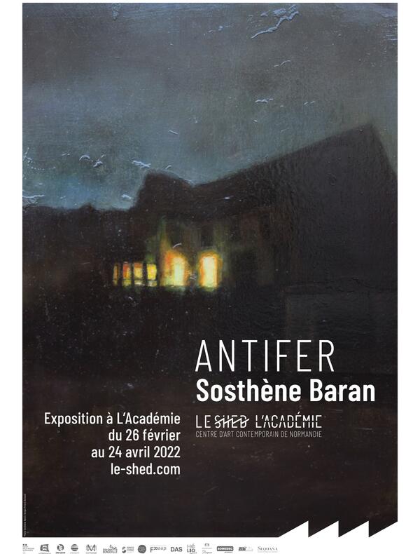 ANTIFER Sosthène Baran ​ Vernissage samedi 26 février à partir de 18h Exposition du 26 février au 24 avril 2022 à L'Académie (Maromme) Entrée libre tous les jours de 14h à 18h et sur demande