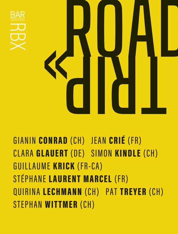 Road trip - exposition collective pluridisciplinaire : Gianin Conrad (Ch) ; Jean Crié (Fr) ; Clara Glauert (De) ; Simon Kindle (Ch) ; Guillaume Krick (Fr-Ca) ; Stéphane Laurent (Fr) ; Quirina Lechmann (Ch) ; Pat Treyer (Ch) ; Stephan Wittmer (Ch)