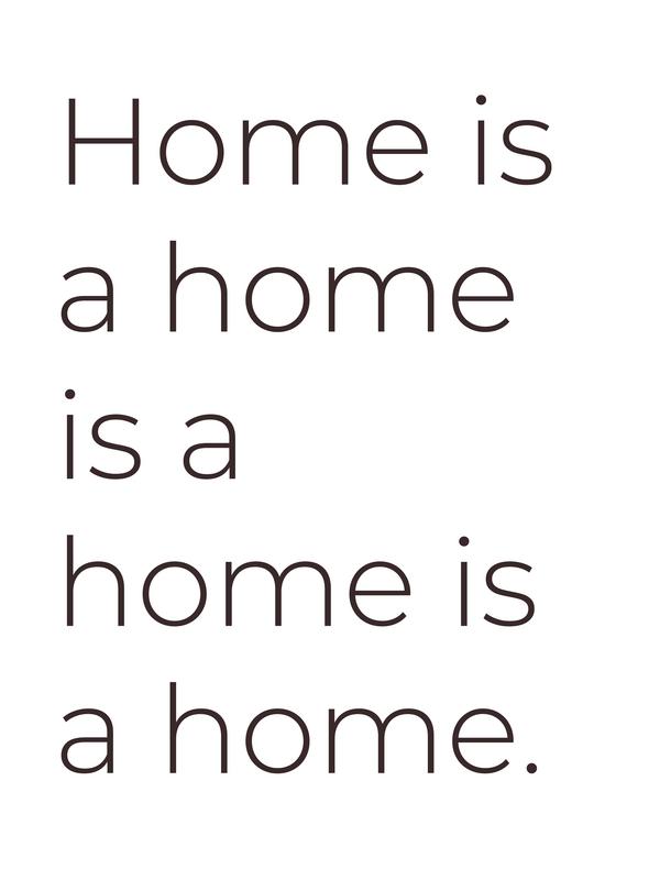 Home is a home is a home is a home 