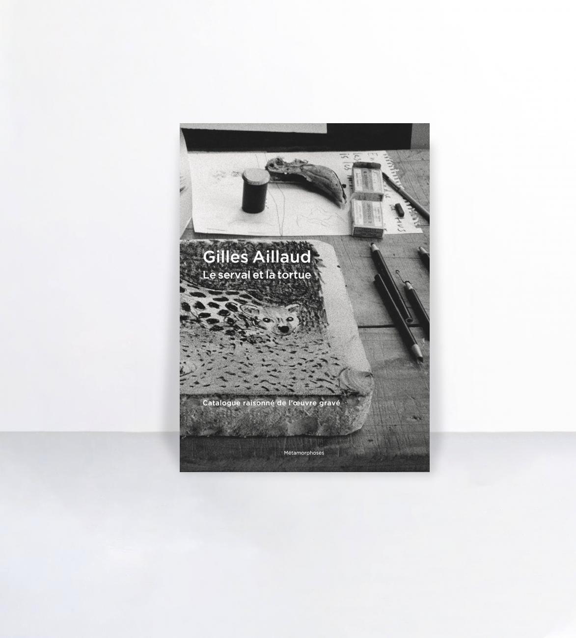 Gilles Aillaud : le serval et la tortue : catalogue raisonné de l'oeuvre gravé