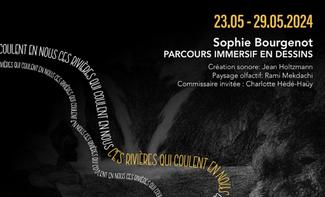 Ces rivières qui coulent en nous Une exposition des dessins de Sophie Bourgenot Un parcours immersif Avec la création sonore de Jean Holtzmann Et l’univers olfactif de Rami Mekdachi EXPOSITION Du 23 au 29 mai 2024, de 13h à 19h Sur le grand plateau de la tour Orion 12, rue de Vincennes - 93100 Montreuil VERNISSAGE Le jeudi 23 mai de 18h à 21h Point presse - rendez-vous et visites en preview de 15h à 18h