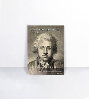 Adam von Bartsch, 1757-1821 : Leben und Werk des Wiener Kunsthistorikers und Kupferstechers unter besonderer Berücksichtigung seiner Reproduktionsgraphik nach Handzeichnungen : mit einem Abriss zur Geschichte und Entwicklung der Zeichnungsreproduktion im