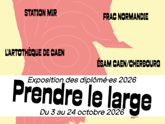 PRENDRE LE LARGE | DIPLÔMÉ·E·S 2026 DE L'ESAM CAEN/CHERBOURG