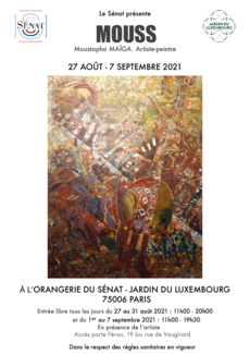 Le SÃ©nat prÃ©sente MOUSS - Moustapha MaÃ¯ga artiste-peintre. Exposition de Peinture et teinture du 27 aoÃ»t au 7 septembre 2021 Ã  l'Orangerie du SÃ©nat, Jardin du Luxembourg, 75006 Paris.