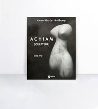 Achiam Sculpteur - Une Vie