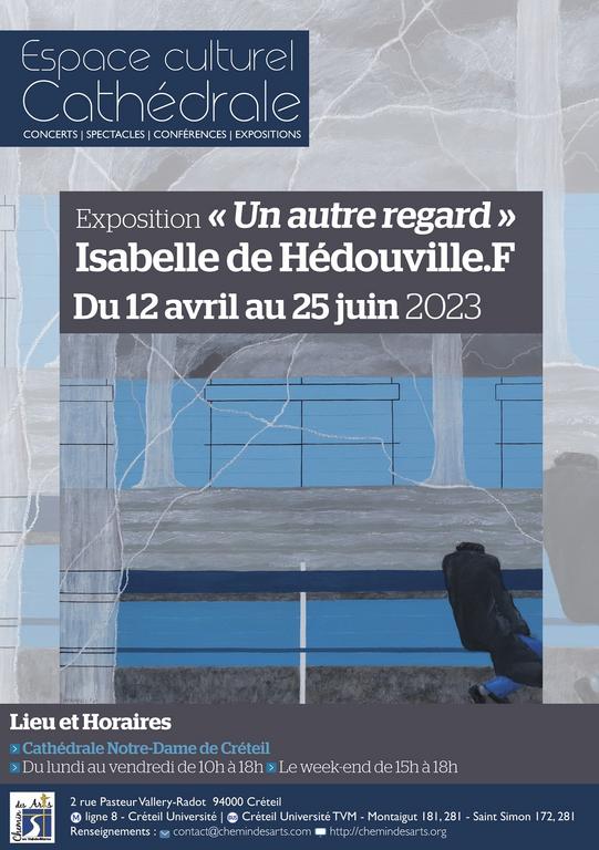 Exposition "Un autre regard" Isabelle de Hédouville.F - Espace culturel Cathédrale de Créteil