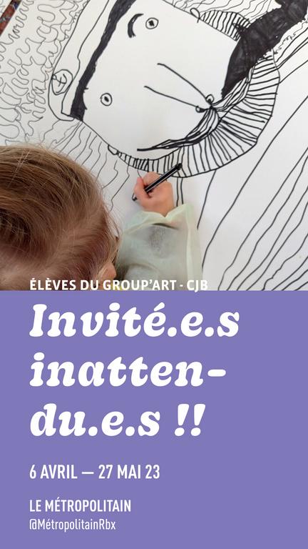 Invité.e.s Inattendu.e.s - 6 avril/27 mai 2023 - Le métropolitain - @MetropolitainRBX