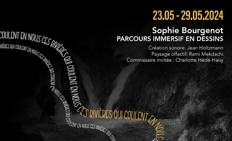 Ces rivières qui coulent en nous Une exposition des dessins de Sophie Bourgenot Un parcours immersif Avec la création sonore de Jean Holtzmann Et l’univers olfactif de Rami Mekdachi EXPOSITION Du 23 au 29 mai 2024, de 13h à 19h Sur le grand plateau de la tour Orion 12, rue de Vincennes - 93100 Montreuil VERNISSAGE Le jeudi 23 mai de 18h à 21h Point presse - rendez-vous et visites en preview de 15h à 18h