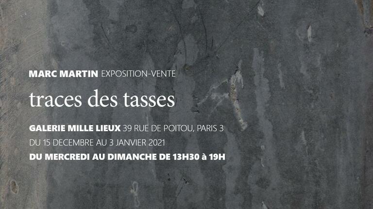 MARC MARTIN, TRACES DES TASSES GALERIE MILLE LIEUX