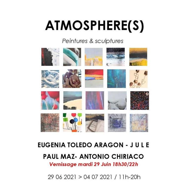 Exposition "AtmosphÃ¨re(s) JULE, PAUL MAZ, ANTONIO CHIRIACO, EUGENIA TOLEDO ARAGON